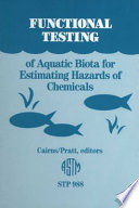 Functional testing of aquatic biota for estimating hazards of chemicals John Cairns, Jr., and James R. Pratt, editors.