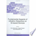 Fundamental aspects of ultrathin dielectrics on Si-based devices / [proceedings of the NATO Advanced Research Workshop on Fundamental Aspects of Ultrathin Dielectrics on Si-Based Devices: Towards an Atomic Scale Understanding, St. Petersburg, Russia, August 4-8, 1997] ; edited by Eric Garfunkel, Evgeni Gusev and Alexander Vul.