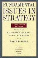 Fundamental issues in strategy : a research agenda / edited by Richard P. Rumelt, Dan E. Schendel, David J. Teece.