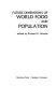 Future dimensions of world food and population / edited by Richard G. Woods.