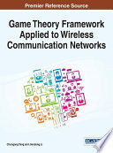 Game theory framework applied to wireless communication networks / Chungang Yang and Jiandong Li, editors.