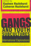 Gangs and youth subcultures : international explorations / edited by Kayleen M. Hazlehurst and Cameron Hazlehurst.