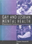 Gay and lesbian mental health : a sourcebook for practitioners / Christopher J. Alexander, editor.