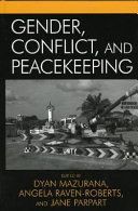 Gender, conflict, and peacekeeping / edited by Dyan Mazurana, Angela Raven-Roberts, and Jane Parpart.