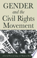 Gender and the civil rights movement / edited by Peter J. Ling, Sharon Monteith.