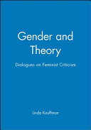 Gender and theory : dialogues on feminist criticism / edited by Linda Kauffman.
