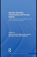 Gender equality, citizenship and human rights controversies and challenges in China and the Nordic countries / edited by Pauline Stoltz ... [et al.].
