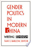 Gender politics in modern China : writing and feminism / Tani E. Barlow, editor.