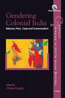 Gendering colonial India : reforms, print, caste and communalism / edited by Charu Gupta.