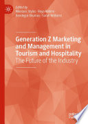 Generation Z Marketing and Management in Tourism and Hospitality The Future of the Industry / edited by Nikolaos Stylos, Roya Rahimi, Bendegul Okumus, Sarah Williams.