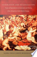 Generation and degeneration tropes of reproduction in literature and history from antiquity through early modern Europe / edited by Valeria Finucci & Kevin Brownlee.