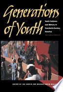 Generations of youth : youth cultures and history in twentieth-century America / edited by Joe Austin and Michael Nevin Willard.