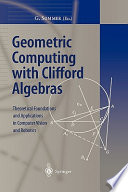 Geometric computing with Clifford algebra : theoretical foundations and applications in computer vision and robotics / Gerald Sommer (ed.).