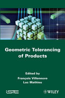Geometric tolerancing of products / edited by François Villeneuve, Luc Mathieu.