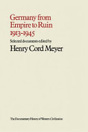 Germany from Empire to ruin, 1913-1945 / edited by Henry Cord Meyer.