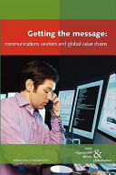 Getting the message : communications workers and global value chains / edited by Vincent Mosco, Catherine McKercher and Ursula Huws.