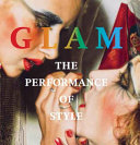 Glam : the performance of style / [edited by Darren Pih; with assistance from Eleanor Clayton].