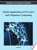 Global applications of pervasive and ubiquitous computing Tao Gao, editor.