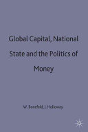 Global capital, national state and the politics of money / edited by Werner Bonefeld and John Holloway.