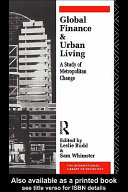 Global finance and urban living a study of metropolitan change / edited by Leslie Budd and Sam Whimster.