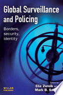 Global surveillance and policing : borders, security, identity / edited by Elia Zureik and Mark B. Salter.