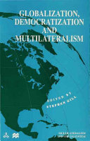 Globalization, democratization and multilateralism / edited by Stephen Gill.
