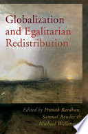 Globalization and egalitarian redistribution / edited by Pranab Bardhan, Samuel Bowles & Michael Wallerstein.