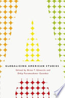 Globalizing American studies / edited by Brian T. Edwards and Dilip Parameshwar Gaonkar.