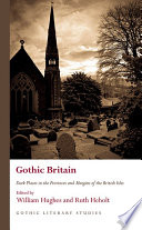 Gothic Britain dark places in the provinces and margins of the British Isles / edited by William Hughes and Ruth Heholt.