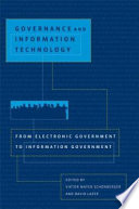 Governance and information technology : from electronic government to information government / edited by Viktor Mayer-Schonberger and David Lazer.