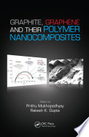 Graphite, graphene, and their polymer nanocomposites edited by Prithu Mukhopadhyay, Rakesh K. Gupta.