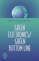 Green electronics : green bottom line : environmentally responsible engineering / edited by Lee H. Goldberg and Wendy Middleton.