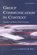 Group communication in context : studies in bona fide groups / edited by Lawrence R. Frey.