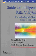Guide to intelligent data analysis : how to intelligently make sense of real data / Michael R. Berthold ... [et al.].