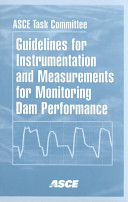 Guidelines for instrumentation and measurements for monitoring dam performance / prepared by ASCE Task Committee on Guidelines for Instrumentation and Measurements for Monitoring Dam Performance ; sponsored by Hydropower Committee of the Energy Division of the American Society of Civil Engineers.