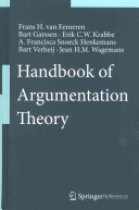 Handbook of argumentation theory / Frans H. van Eemeren, Bart Garssen, Erik C.W. Krabbe, A. Francisca Snoeck Henkemans, Bart Verheij, Jean H.M. Wagemans.