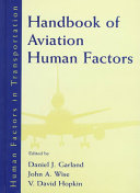 Handbook of aviation human factors / edited by Daniel J. Garland, John A. Wise, V. David Hopkin.