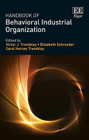 Handbook of behavioral industrial organization / edited by Victor J. Tremblay, Elizabeth Schroeder, Carol Horton Tremblay.