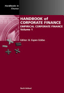Handbook of corporate finance : empirical corporate finance / edited by B. Espen Eckbo.