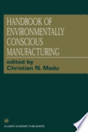 Handbook of environmentally conscious manufacturing / edited by Christian N. Madu.