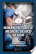 Handbook of human factors in medical device design edited by Matthew Bret Weinger, Michael E. Wiklund, Daryle Jean Gardner-Bonneau.