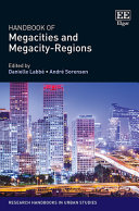 Handbook of megacities and megacity-regions / edited by Danielle Labbé, André Sorensen.