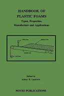 Handbook of plastic foams : types, properties, manufacture, and applications / edited by Arthur H. Landrock.