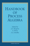 Handbook of process algebra / edited by J. A. Bergstra, A. Ponse, S. A. Smolka.