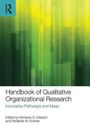 Handbook of qualitative organizational research : innovative pathways and methods / edited by Kimberly D. Elsbach and Roderick M. Kramer.