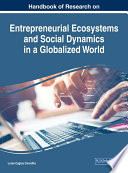 Handbook of research on entrepreneurial ecosystems and social dynamics in a globalized world / Luisa Cagica Carvalho, editor.