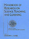 Handbook of research on science teaching and learning : a project of the National Science Teachers Association / edited by Dorothy L. Gabel.
