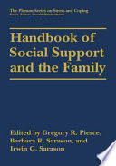 Handbook of social support and the family / edited by Gregory R. Pierce, Barbara R. Sarason and Irwin G. Sarason.