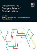 Handbook on the geographies of globalization / edited by Robert C. Kloosterman, Virginie Mamadouh, Pieter Terhorst.