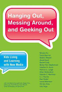 Hanging out, messing around, and geeking out : kids living and learning with new media / Mizuko Ito ... [et al.] ; with contributions by Judd Antin ... [et al.].